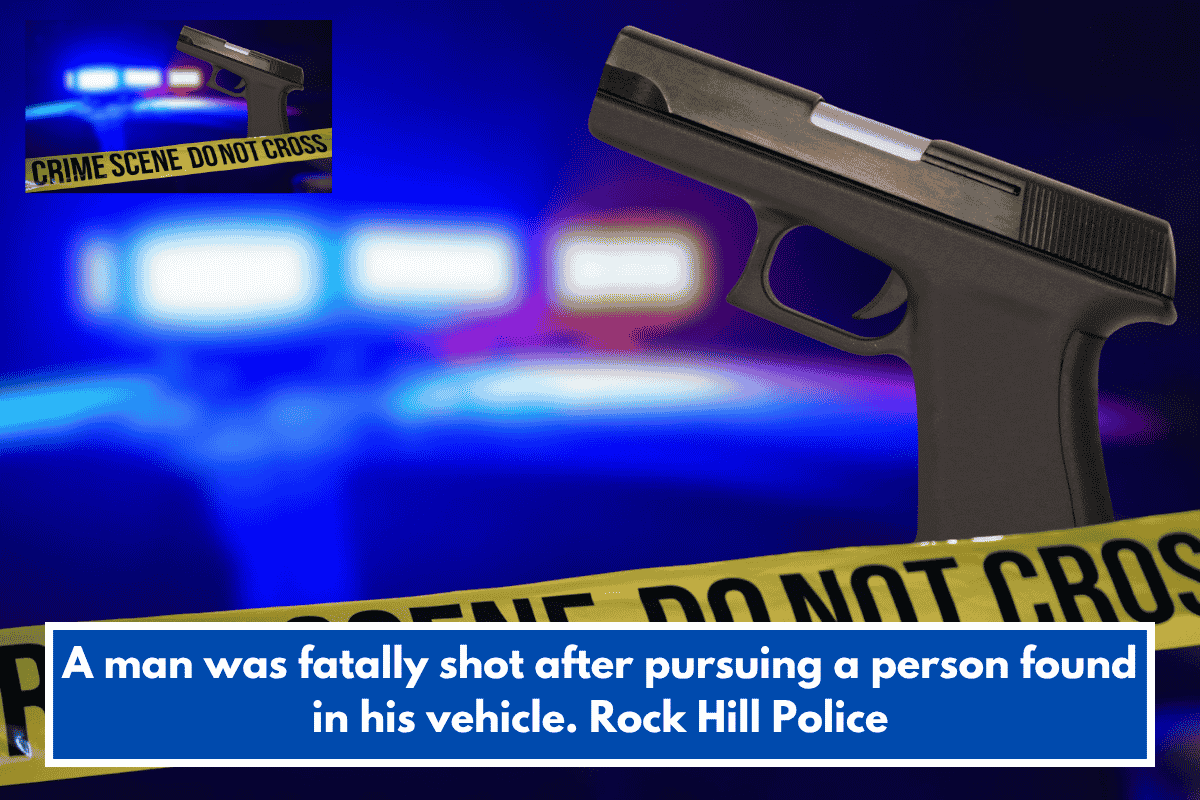 A man was fatally shot after pursuing a person found in his vehicle. Rock Hill Police