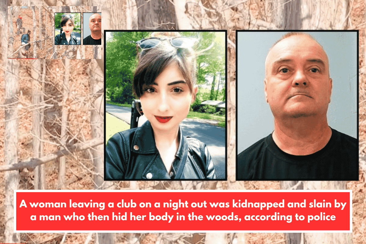 A woman leaving a club on a night out was kidnapped and slain by a man who then hid her body in the woods, according to police