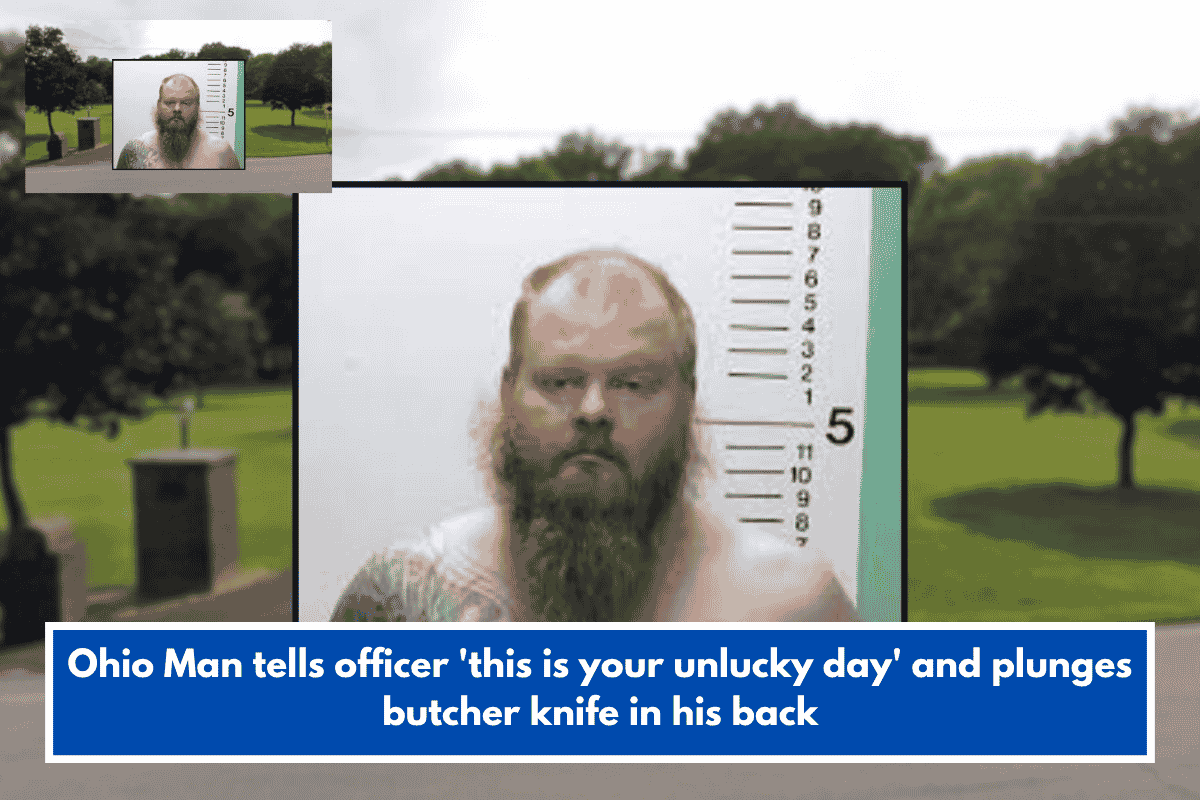 Ohio Man tells officer 'this is your unlucky day' and plunges butcher knife in his back