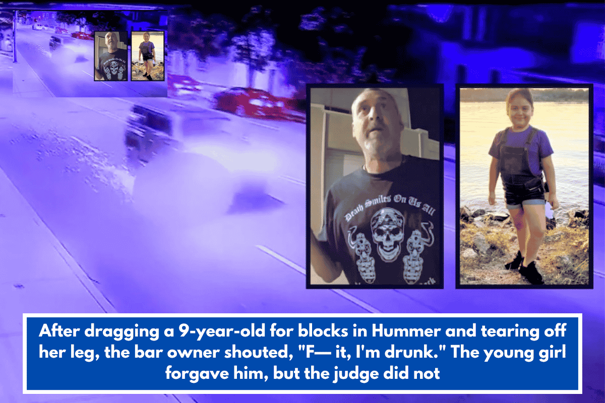 After dragging a 9-year-old for blocks in Hummer and tearing off her leg, the bar owner shouted, "F— it, I'm drunk." The young girl forgave him, but the judge did not