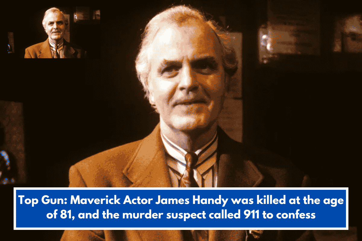 Top Gun: Maverick Actor James Handy was killed at the age of 81, and the murder suspect called 911 to confess