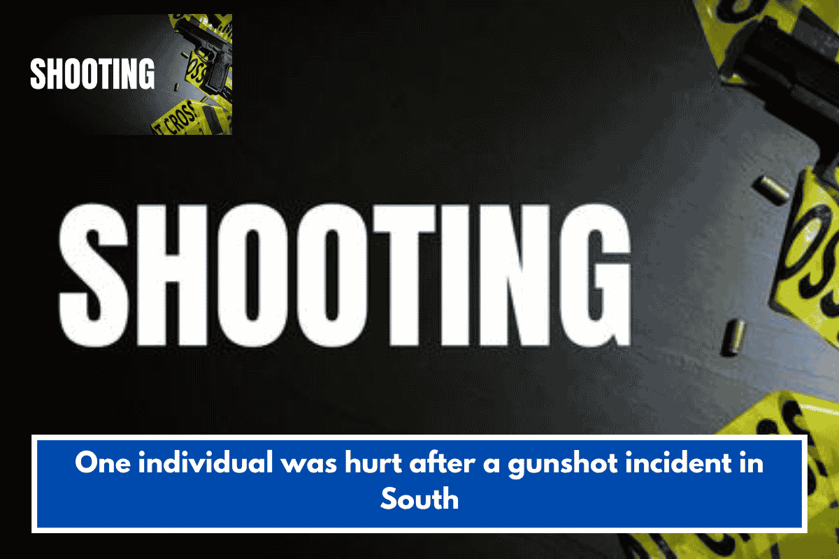 One individual was hurt after a gunshot incident in South