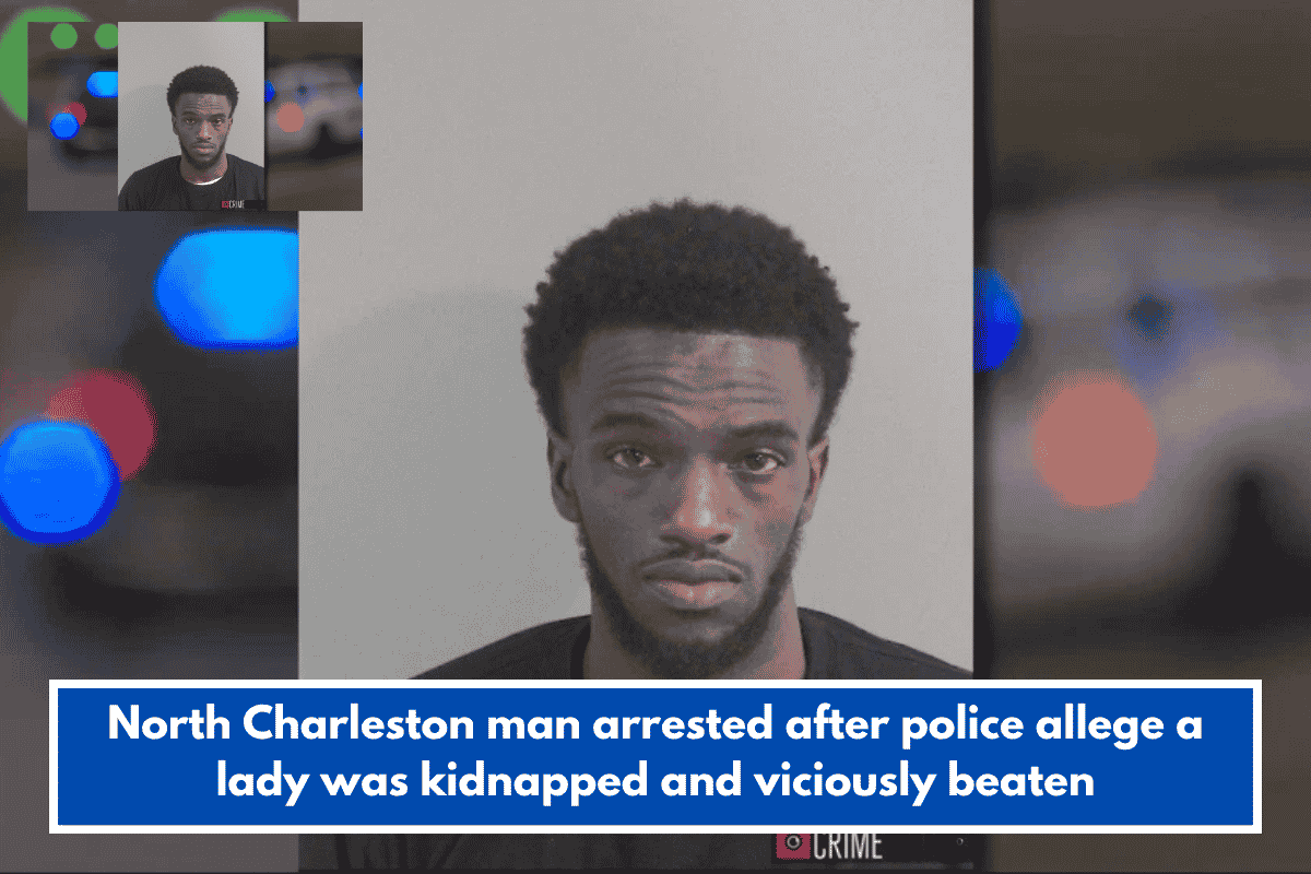 North Charleston man arrested after police allege a lady was kidnapped and viciously beaten