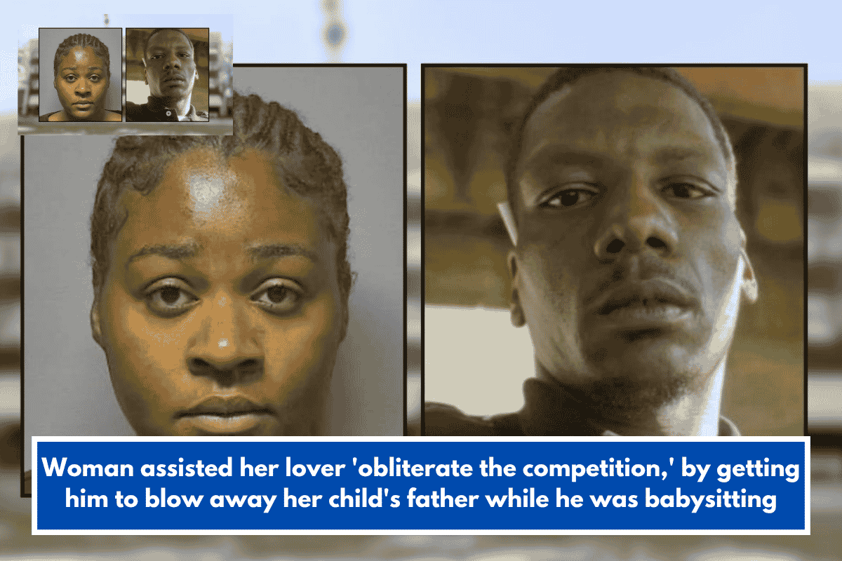 Woman assisted her lover 'obliterate the competition,' by getting him to blow away her child's father while he was babysitting