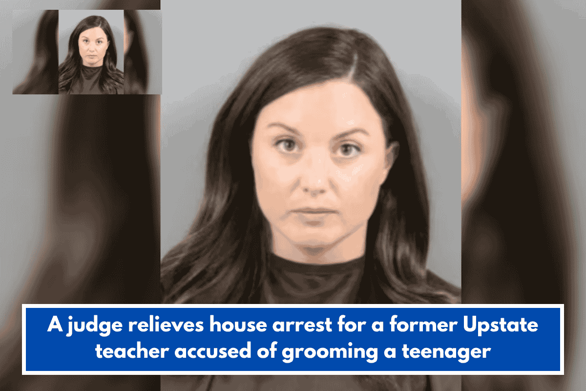 A judge relieves house arrest for a former Upstate teacher accused of grooming a teenager